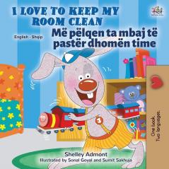 I Love to Keep My Room Clean (English Albanian Bilingual Children's Book) (English Albanian Bilingual Collection)