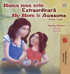 My Mom is Awesome (Romanian English Bilingual Book for Kids) (Romanian English Bilingual Collection)