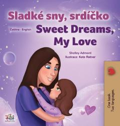 Sweet Dreams My Love (Czech English Bilingual Book for Kids) (Czech English Bilingual Collection)