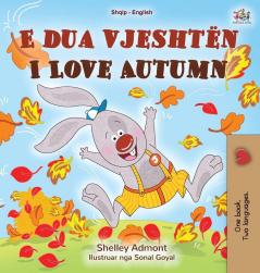 I Love Autumn (Albanian English Bilingual Book for Kids) (Albanian English Bilingual Collection)