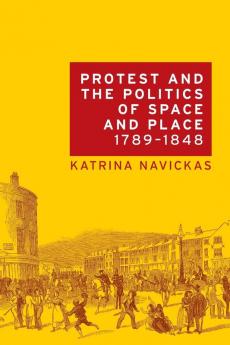 Protest and the politics of space and place 1789-1848