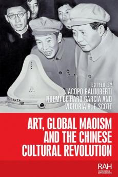 Art Global Maoism and the Chinese Cultural Revolution