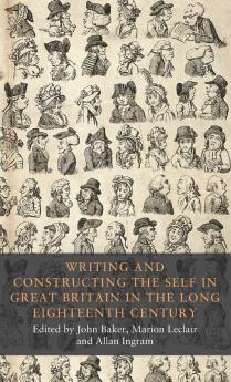 Writing and constructing the self in Great Britain in the long eighteenth century