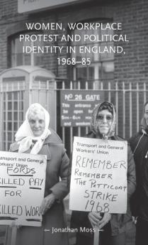 Women workplace protest and political identity in England 1968-85