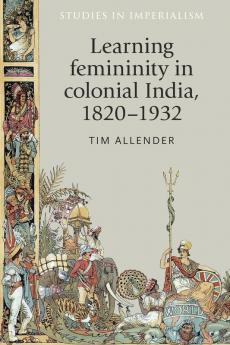 Learning femininity in colonial India 1820-1932