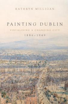 Painting Dublin 1886-1949