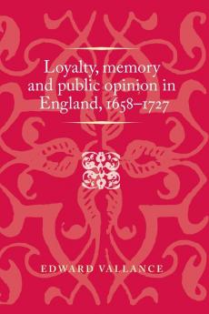Loyalty memory and public opinion in England 1658-1727
