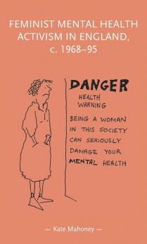 Feminist mental health activism in England c. 1968-95