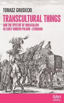 Transcultural things and the spectre of Orientalism in early modern Poland-Lithuania