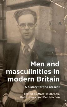 Men and masculinities in modern Britain