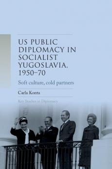 US public diplomacy in socialist Yugoslavia 1950-70