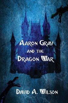 Aaron Gray and the Dragon War: 1 (The Breveny Chronicles)