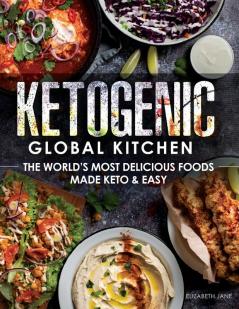 Ketogenic Global Kitchen: The World's Most Delicious Foods Made Keto & Easy