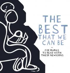 The Best That we Can be: For Mamas to Read With Their Newborns