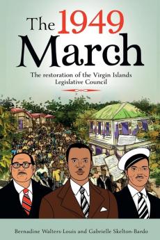 The 1949 March: And The Restoration of the Legislature: ONE (Virgin Islands History)