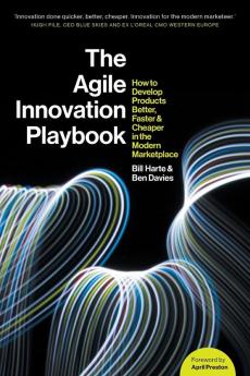 The Agile Innovation Playbook: How to develop products better faster and cheaper in the modern marketplace