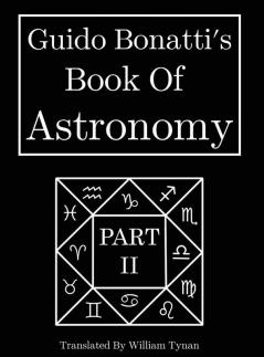 Guido Bonatti's Book Of Astronomy Part Two