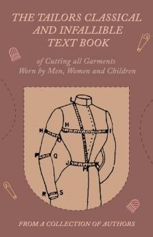 The Tailors Classical and Infallible Text Book of Cutting all Garments Worn by Men Women and Children