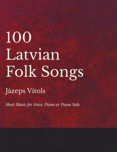 100 Latvian Folk Songs - Sheet Music for Voice Piano or Piano Solo