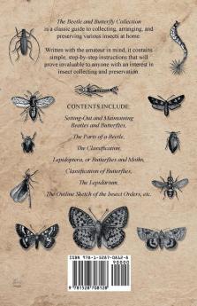 The Beetle and Butterfly Collection - A Guide to Collecting Arranging and Preserving Insects at Home