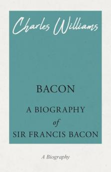 Bacon - A Biography of Sir Francis Bacon