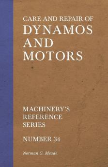 Care and Repair of Dynamos and Motors - Machinery's Reference Series - Number 34