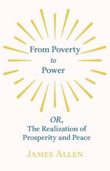 From Poverty to Power - OR The Realization of Prosperity and Peace
