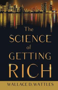 The Science of Getting Rich;With an Essay from The Art of Money Getting Or Golden Rules for Making Money By P. T. Barnum