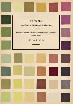 Werner's Nomenclature of Colours;Adapted to Zoology Botany Chemistry Mineralogy Anatomy and the Arts