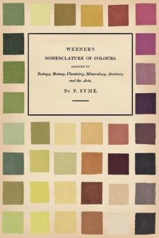 Werner's Nomenclature of Colours;Adapted to Zoology Botany Chemistry Mineralogy Anatomy and the Arts