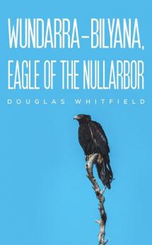 Wundarra-Bilyana Eagle of the Nullarbor