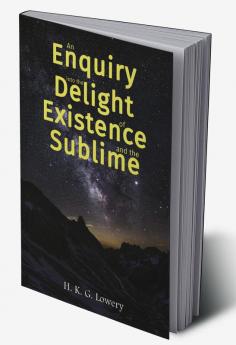 An Enquiry into the Delight of Existence and the Sublime