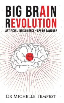 Big Brain Revolution: Artificial Intelligence - Spy or Saviour?