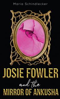 Josie Fowler and the Mirror of Ankusha