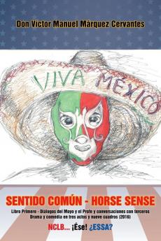 Sentido Común - Horse Sense: Libro Primero: Diálogos Del Moyo Y El Profe Y Conversaciones Con Terceros. Drama Y Comedia En Tres Actos Y Nueve Cuadros (2016) (Spanish Edition)