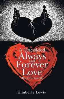 A One-Sided Always and Forever Love: (How I over Came It)