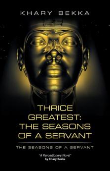 Thrice Greatest: the Seasons of a Servant: The Seasons of a Servant