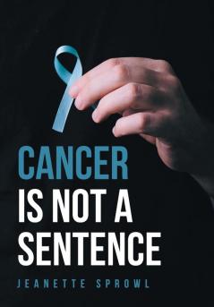 Cancer Is Not a Sentence