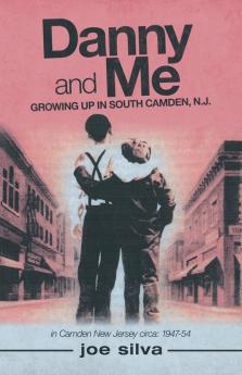 Danny and Me: Growing up in South Camden N.J.