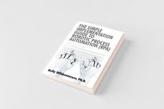 The Simple Implementation Guide to Robotic Process Automation (Rpa)