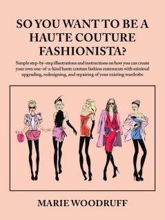 So You Want to Be a Haute Couture Fashionista?