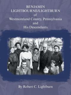 Benjamin Lightbourne/Lightburn of Westmoreland County Pennsylvania and His Descendants