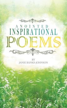 Anointed Inspirational Poems: A Book of Inspirational Poems