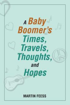 A Baby Boomer's Times Travels Thoughts and Hopes