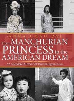 From Manchurian Princess to the American Dream: An Anecdotal Memoir of Two Immigrant Lives