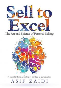 Sell to Excel: The Art and Science of Personal Selling