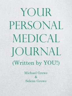 Your Personal Medical Journal: (Written by You!)