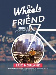 The Wheels of Friend: A Worldwide Bicycle Journey