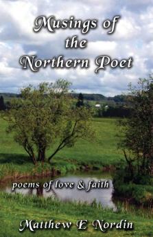 Musings of the Northern Poet: poems of love and faith