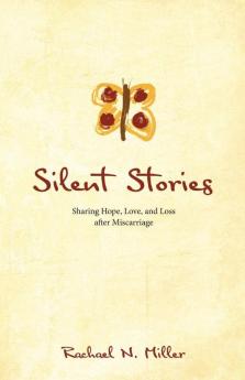 Silent Stories: Sharing Hope Love and Loss after Miscarriage